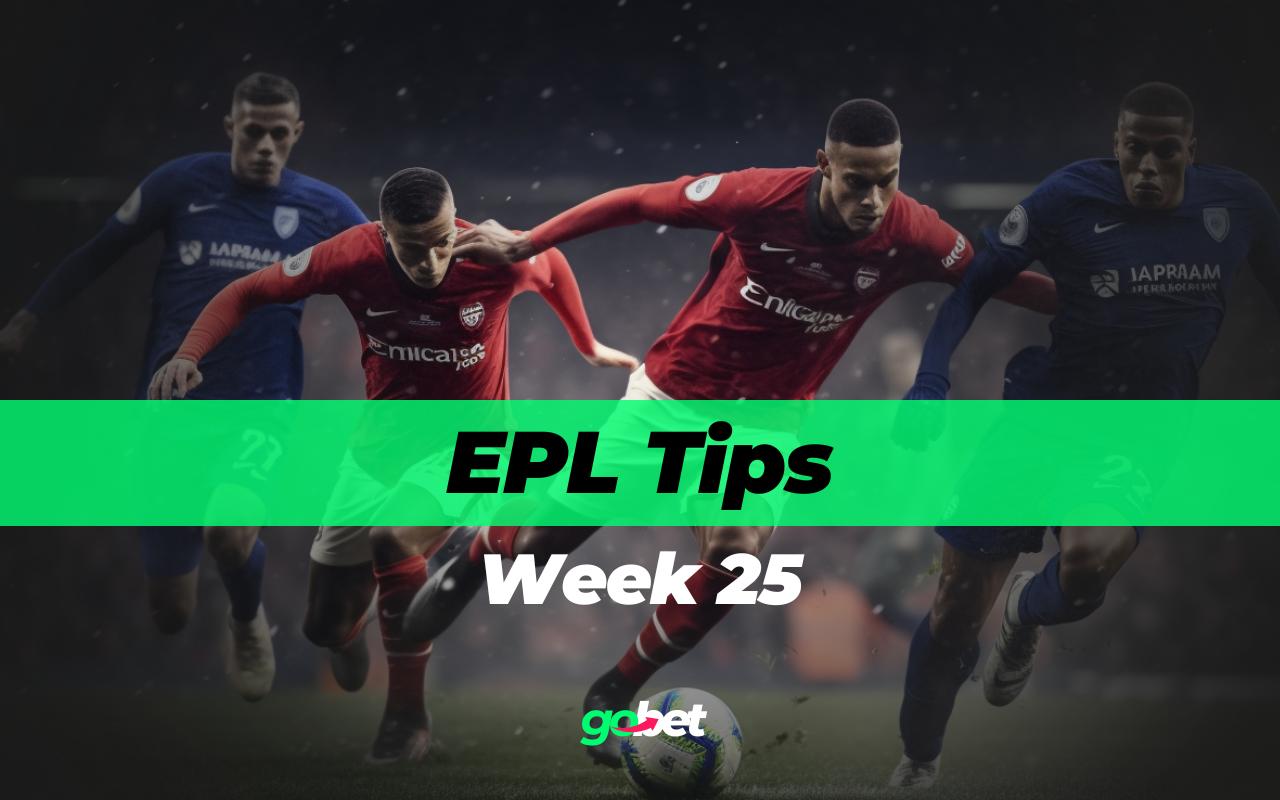 gobet epl week 25 tips