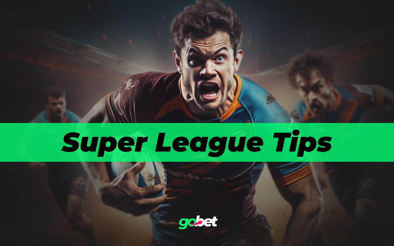 Super League Expert Betting Tips & Predictions Super League Expert Betting Tips & Predictions